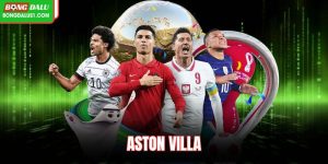 Aston Villa: Khám Phá Điểm Mạnh, Lối Chơi, Ngôi Sao Nổi Bật
