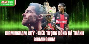 Birmingham City – Biểu Tượng Bóng Đá Thành Birmingham