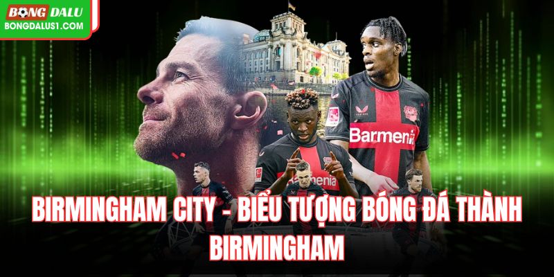 Birmingham City – Biểu Tượng Bóng Đá Thành Birmingham
