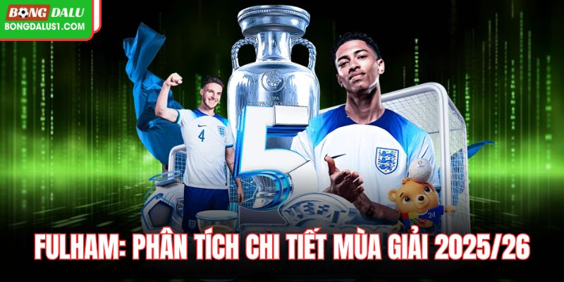 Fulham: Phân Tích Chi Tiết Mùa Giải 2025/26 Mới Nhất