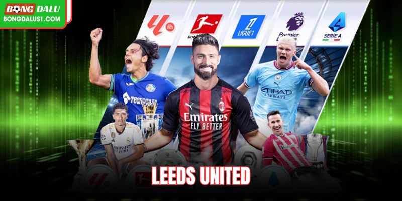 Leeds United: Sức Trẻ Và Tinh Thần Máu Lửa Trở Thành Lợi Thế