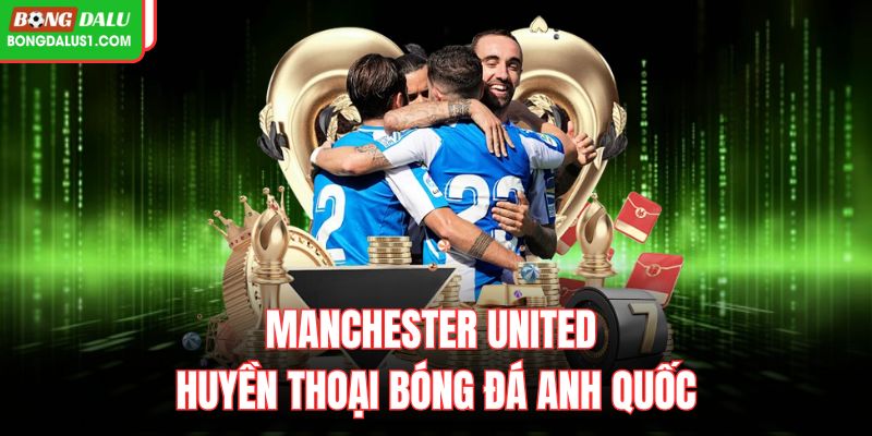 Manchester United – Huyền Thoại Bóng Đá Của Anh Quốc