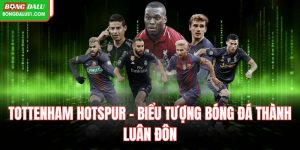 Tottenham Hotspur – Biểu Tượng Bóng Đá Thành Luân Đôn