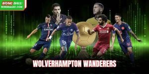 Wolverhampton Wanderers – CLB giàu bản sắc Premier League